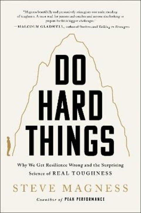 Do Hard Things: Why We Get Resilience Wrong and the Surprising Science of Real Toughness by Steve Magness - 9780063275874