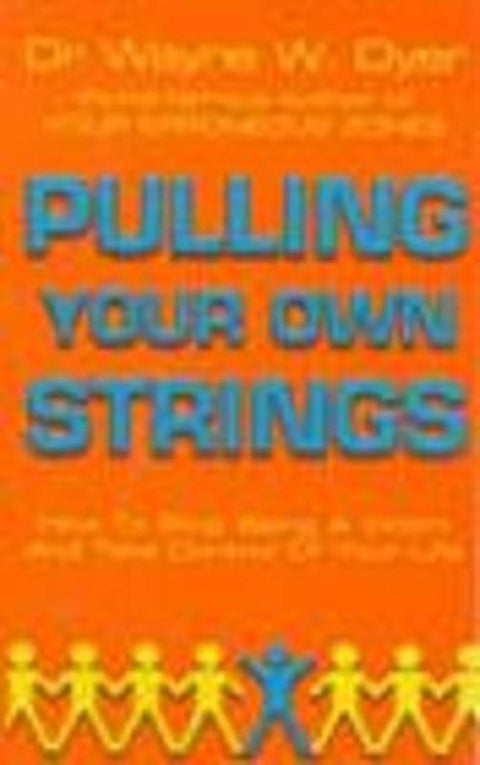 Pulling Your Own Strings by Dr Wayne W Dyer - 9780099454403