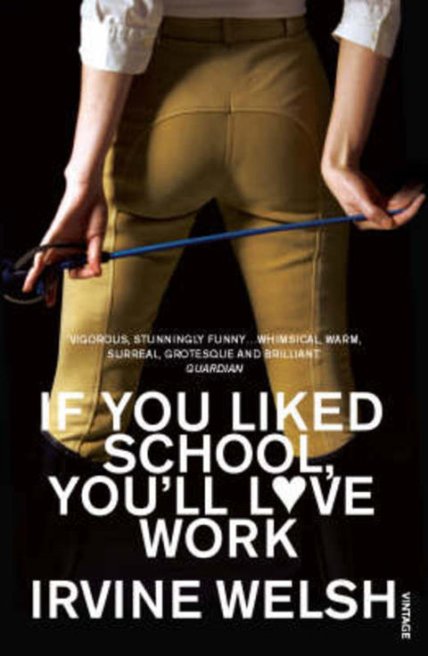 If You Liked School, You'll Love Work by Irvine Welsh - 9780099483595