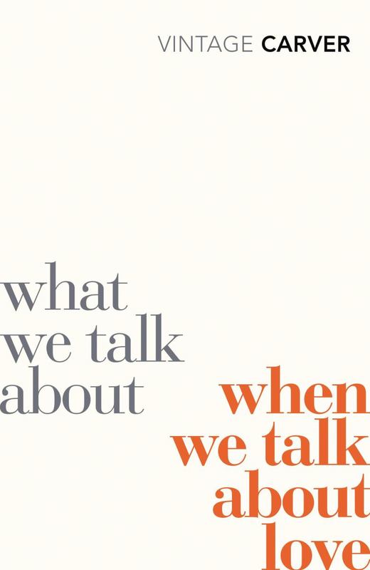 What We Talk About When We Talk About Love by Raymond Carver - 9780099530329