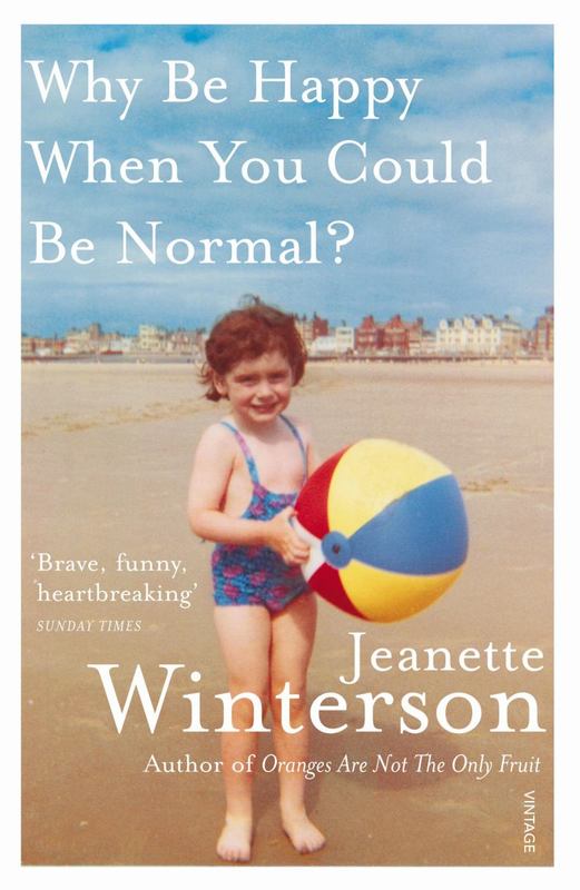 Why Be Happy When You Could Be Normal? by Jeanette Winterson - 9780099556091