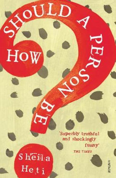 How Should a Person Be? by Sheila Heti - 9780099583561
