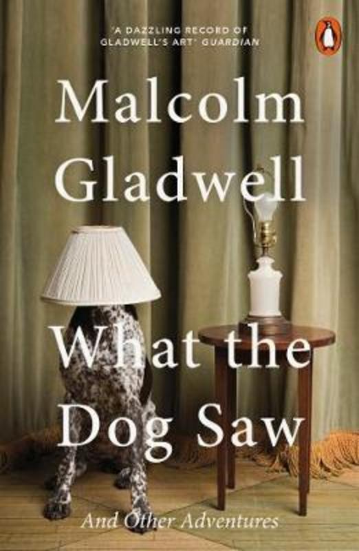 What the Dog Saw by Malcolm Gladwell - 9780141044804