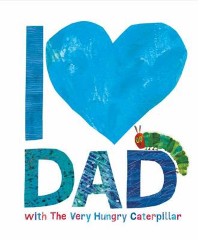 I Love Dad with the Very Hungry Caterpillar by Eric Carle - 9780141374376