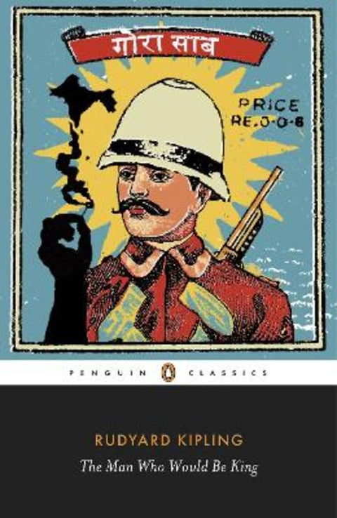 The Man Who Would Be King: Selected Stories of Rudyard Kipling by Rudyard Kipling - 9780141442358