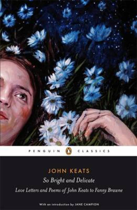So Bright and Delicate: Love Letters and Poems of John Keats to Fanny Brawne by Jane Campion - 9780141442471