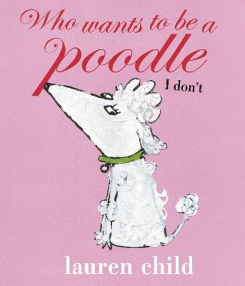 Who wants to be a Poodle? I Don't! by Lauren Child - 9780141502465