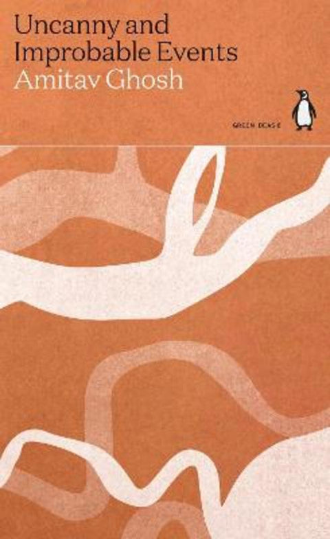 Uncanny and Improbable Events by Amitav Ghosh - 9780141996905