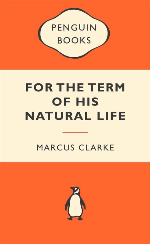 For the Term of His Natural Life: Popular Penguins by Marcus Clarke - 9780143202691