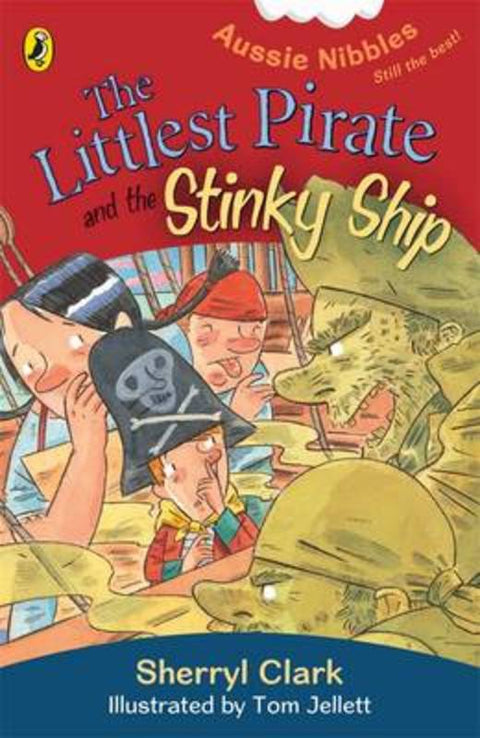 The Littlest Pirate and the Stinky Ship: Aussie Nibbles by Sherryl Clark - 9780143306627
