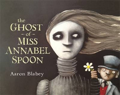 The Ghost of Miss Annabel Spoon by Aaron Blabey - 9780143506218