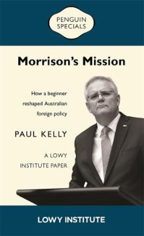 Morrison's Mission: A Lowy Institute Paper: Penguin Special by Paul Kelly - 9780143778042