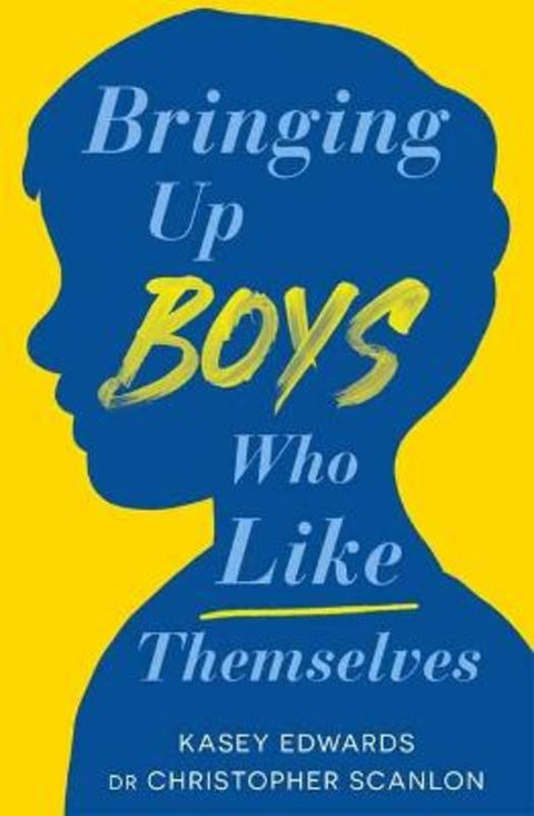 Bringing Up Boys Who Like Themselves by Kasey Edwards - 9780143778738