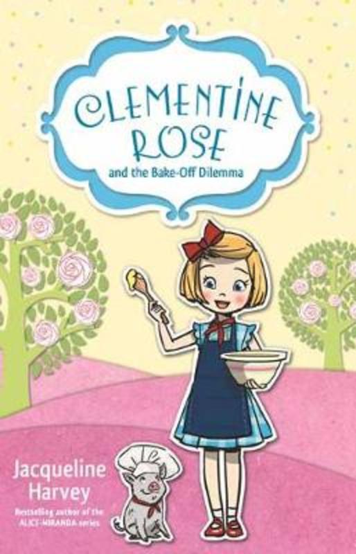 Clementine Rose and the Bake-Off Dilemma by Jacqueline Harvey - 9780143780595