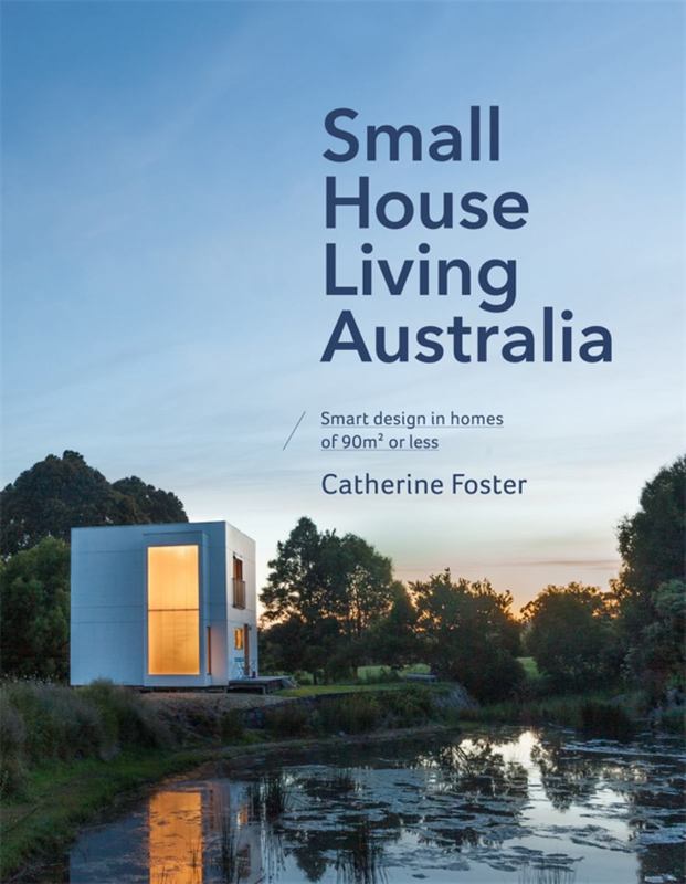 Small House Living Australia by Catherine Foster - 9780143783619