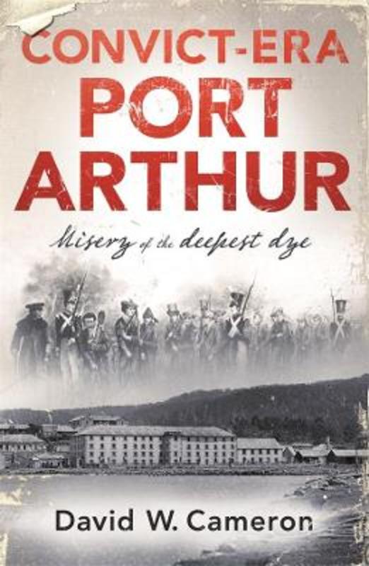 Convict-era Port Arthur by David W. Cameron - 9780143795100