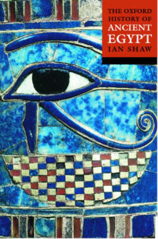 The Oxford History of Ancient Egypt by Ian Shaw (, Lecturer in Egyptian Archaeology at the University of Liverpool) - 9780192804587