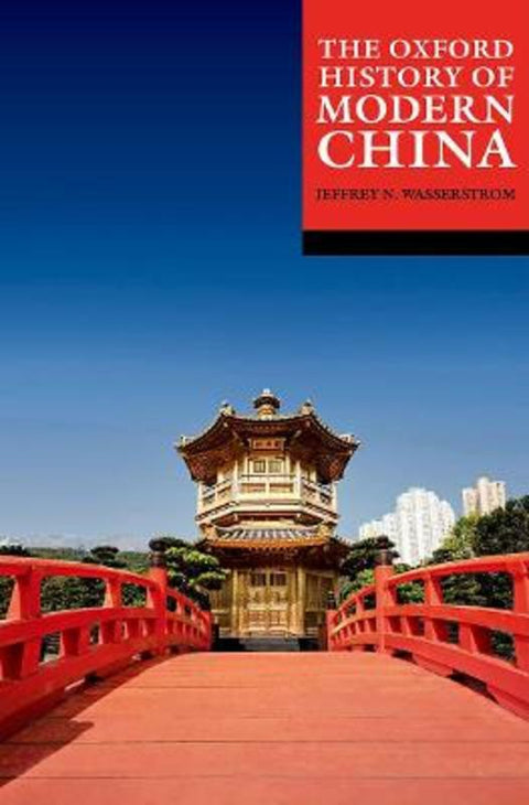 The Oxford History of Modern China by Jeffrey N. Wasserstrom (Chancellor's Professor of History, University of California, Irvine) - 9780192895202