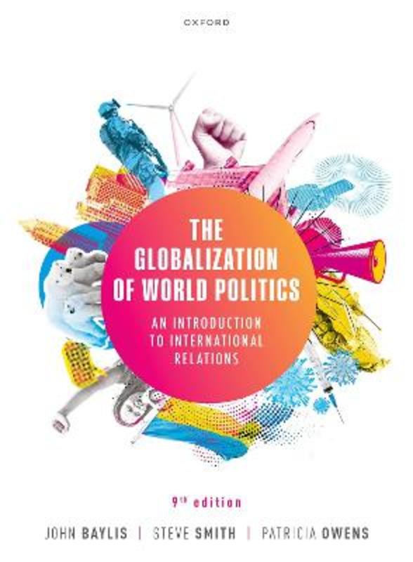 The Globalization of World Politics by John Baylis (Emeritus Professor of Politics and International Relations and former Pro Vice Chancellor, Emeritus Professor of Politics and International Relations and former Pro Vice Chancellor, Swansea University) - 9780192898142
