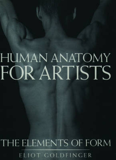 Human Anatomy for Artists by Eliot Goldfinger (Artist/Anatomist; Instructor, Artist/Anatomist; Instructor, New York Academy of Art) - 9780195052060