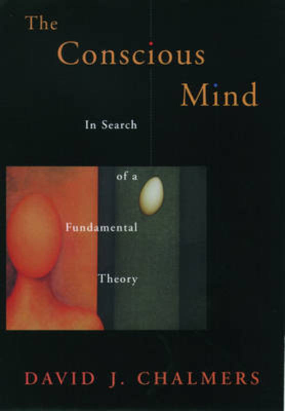 The Conscious Mind by David J. Chalmers (Assistant Professor of Philosophy, Assistant Professor of Philosophy, University of California, Santa Cruz) - 9780195117899