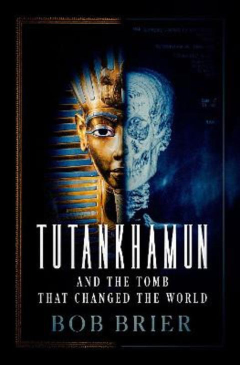 Tutankhamun and the Tomb that Changed the World by Bob Brier (Senior Research Fellow, Senior Research Fellow, Long Island University) - 9780197635056