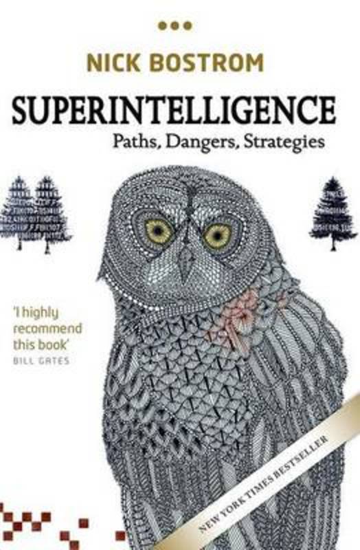 Superintelligence by Nick Bostrom (Professor in the Faculty of Philosophy & Oxford Martin School and Director, Future of Humanity Institute, University of Oxford) - 9780198739838