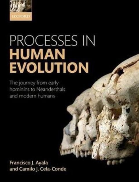 Processes in Human Evolution by Francisco J. Ayala (University Professor and Donald Bren Professor of Biological Sciences, University Professor and Donald Bren Professor of Biological Sciences, University of California, Irvine) - 9780198739913