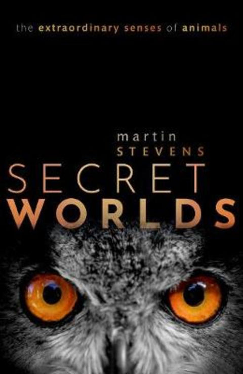 Secret Worlds by Martin Stevens (University of Exeter, University of Exeter, Professor of Sensory and Evolutionary Ecology, University of Exeter) - 9780198813675