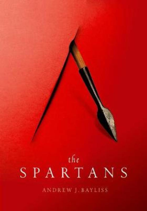 The Spartans by Andrew J. Bayliss (Associate Professor in Greek History, University of Birmingham) - 9780198853084