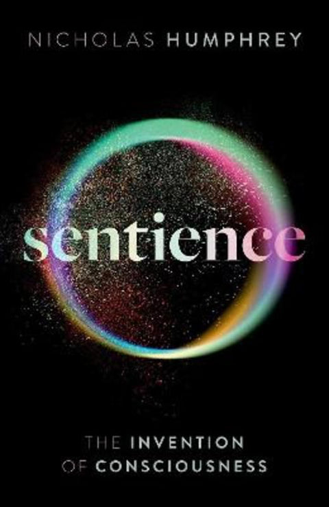 Sentience by Nicholas Humphrey (Emeritus Professor of Psychology, Emeritus Professor of Psychology, London School of Economics) - 9780198858539
