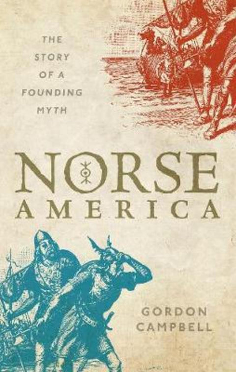 Norse America by Gordon Campbell (Emeritus Professor and Fellow in Renaissance Studies, University of Leicester) - 9780198861553