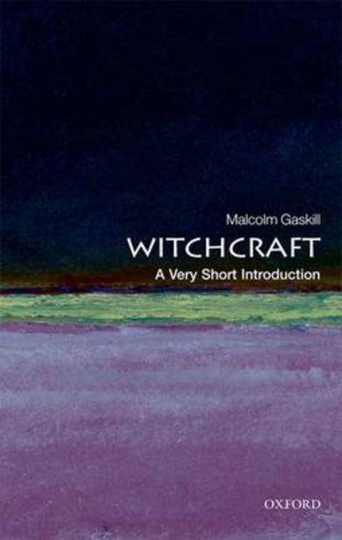 Witchcraft: A Very Short Introduction by Malcolm Gaskill (Reader in Early Modern History, University of East Anglia) - 9780199236954