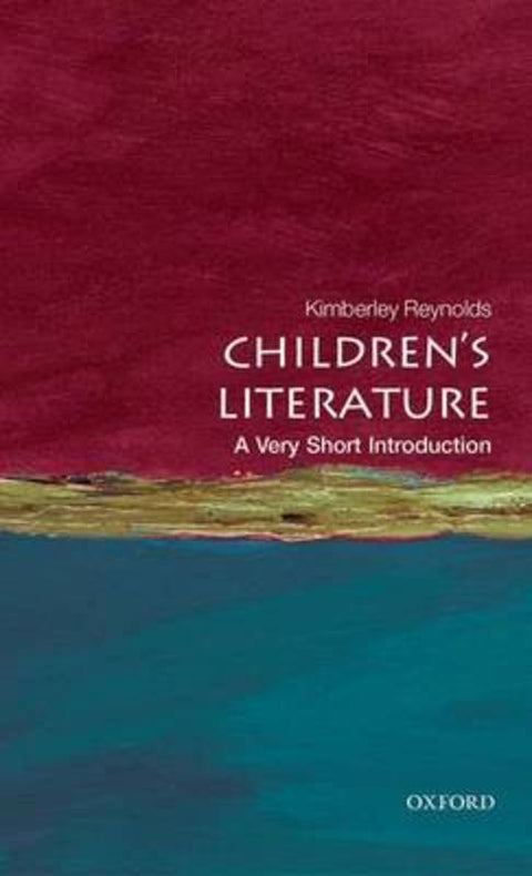 Children's Literature by Kimberley Reynolds (Professor of Children's Literature, School of English Literature, Language and Linguistics, Newcastle University) - 9780199560240