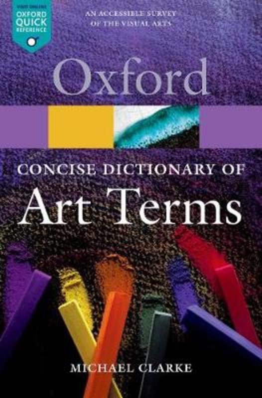 The Concise Oxford Dictionary of Art Terms by Michael Clarke (Director of the National Gallery of Scotland) - 9780199569922