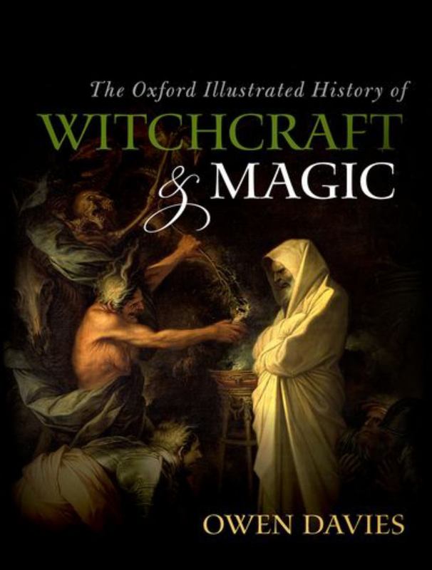 The Oxford Illustrated History of Witchcraft and Magic by Owen Davies (Professor of Social History, University of Hertfordshire) - 9780199608447