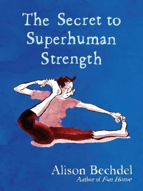 The Secret to Superhuman Strength by Alison Bechdel - 9780224101905