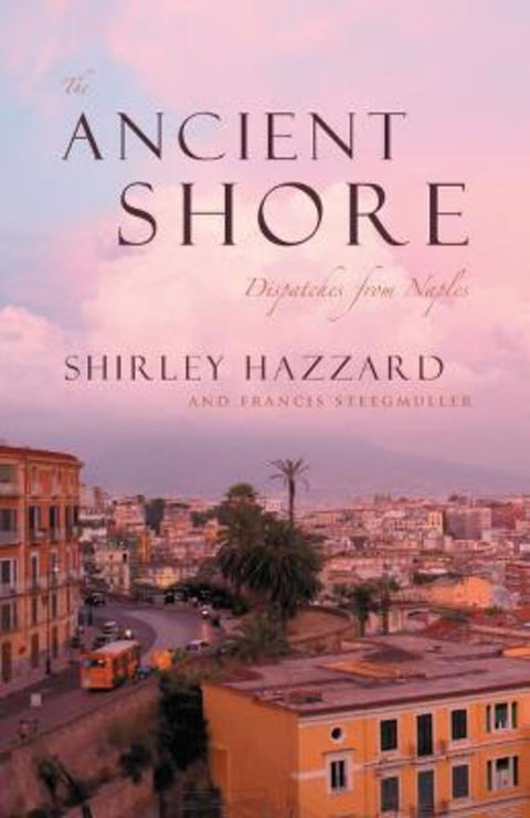 The Ancient Shore - Dispatches from Naples from Shirley Hazzard - Harry Hartog gift idea