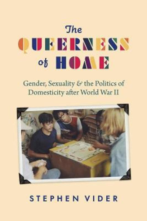 The Queerness of Home by Stephen Vider - 9780226808369