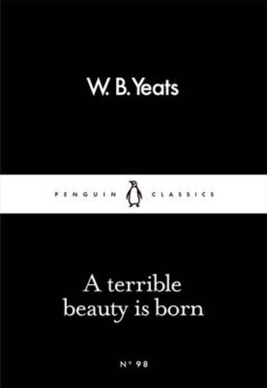 A Terrible Beauty Is Born by W B Yeats - 9780241251515