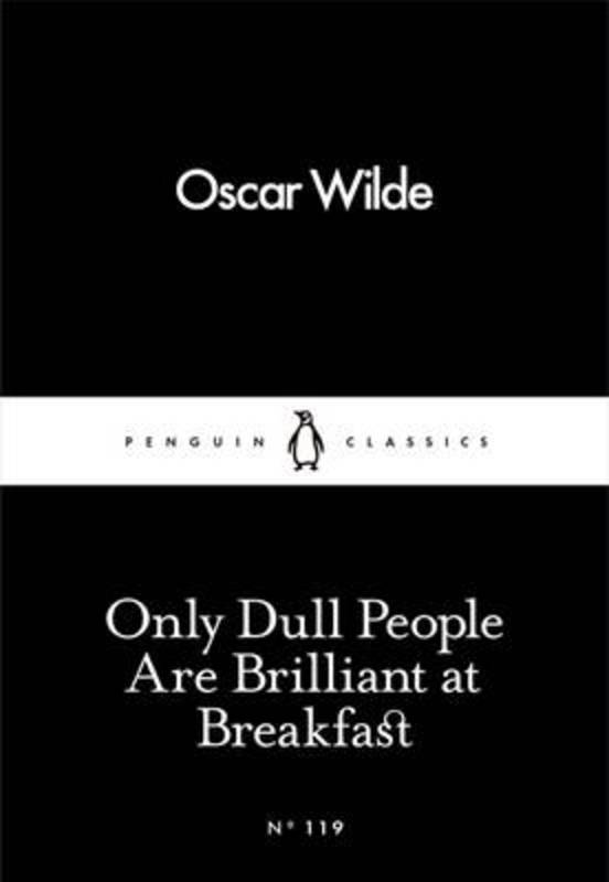 Only Dull People Are Brilliant at Breakfast by Oscar Wilde - 9780241251805