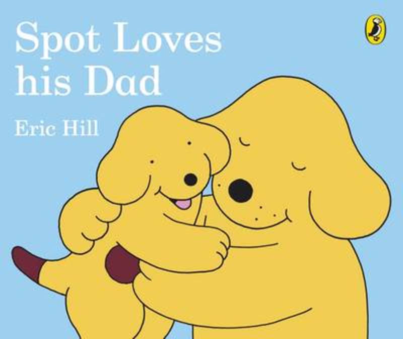 Spot Loves His Dad by Eric Hill - 9780241304051