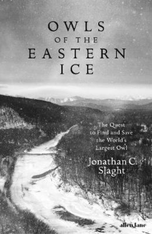 Owls of the Eastern Ice by Jonathan C. Slaght - 9780241333938