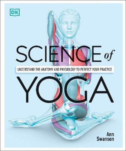 Science of Yoga by Ann Swanson, MS, LMT, C-IAYT, ERYT500 - 9780241341230