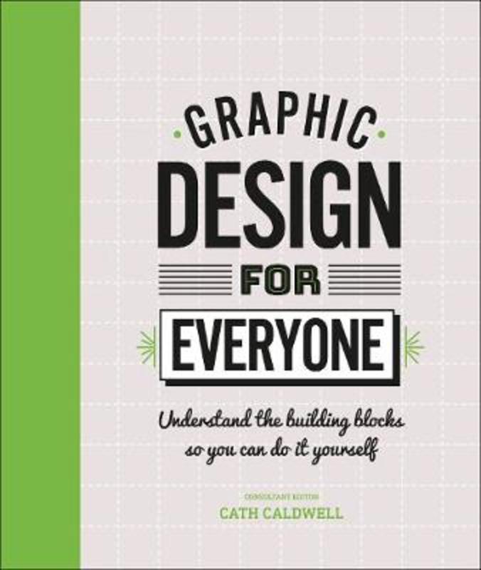 Graphic Design For Everyone by Cath Caldwell - 9780241343814