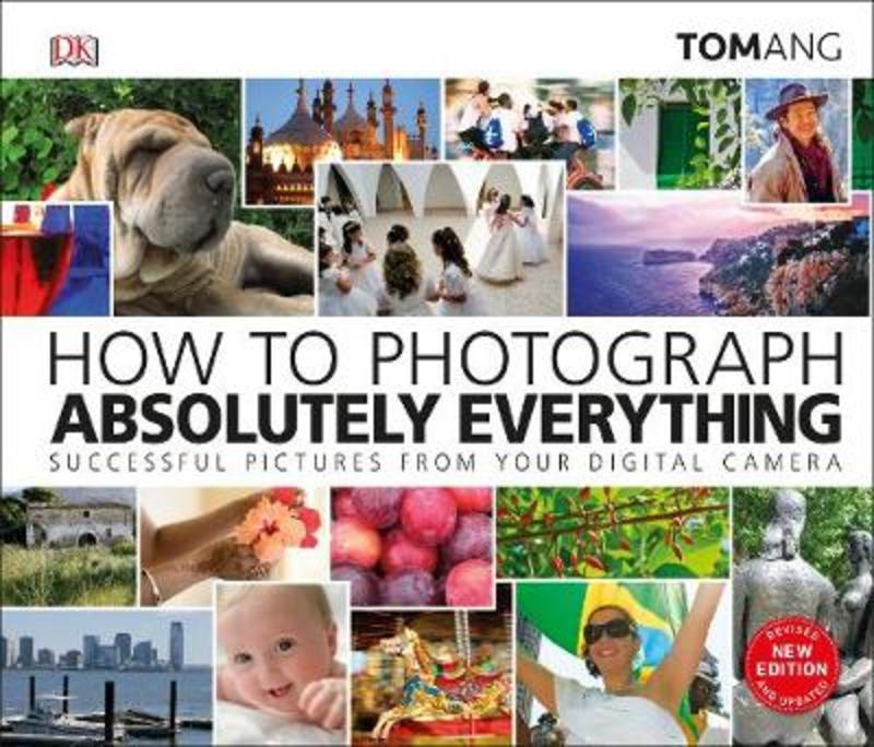 How to Photograph Absolutely Everything by Tom Ang - 9780241363584