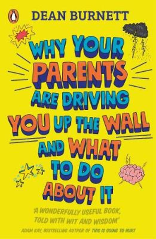 Why Your Parents Are Driving You Up the Wall and What To Do About It by Dean Burnett - 9780241403143