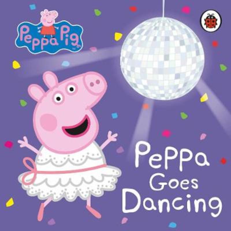 Peppa Pig: Peppa Goes Dancing by Peppa Pig - 9780241411957