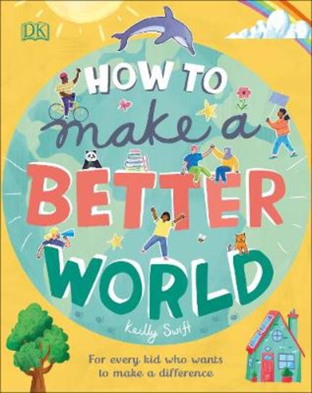 How to Make a Better World by Keilly Swift - 9780241412206