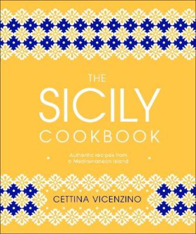 The Sicily Cookbook by Cettina Vicenzino - 9780241412602